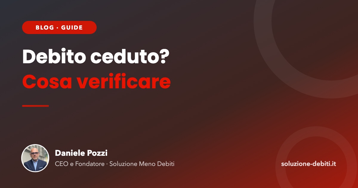 Debito ceduto a un’altra società: cosa cambia e cosa verificare