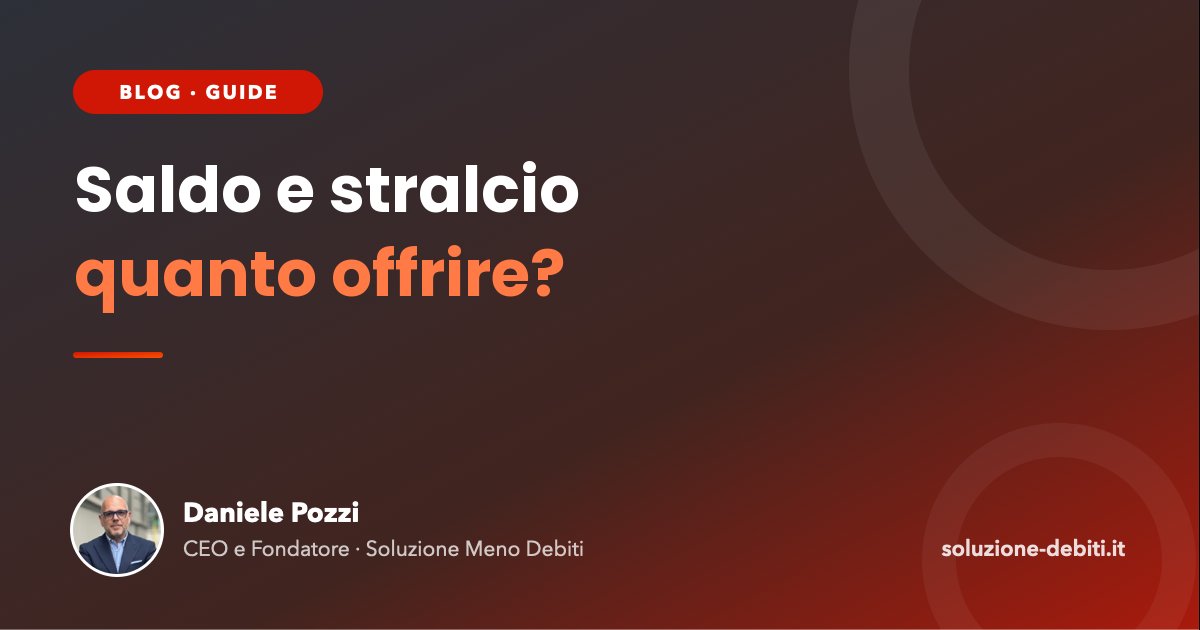 Saldo e stralcio: quanto offrire alla banca o alla finanziaria?