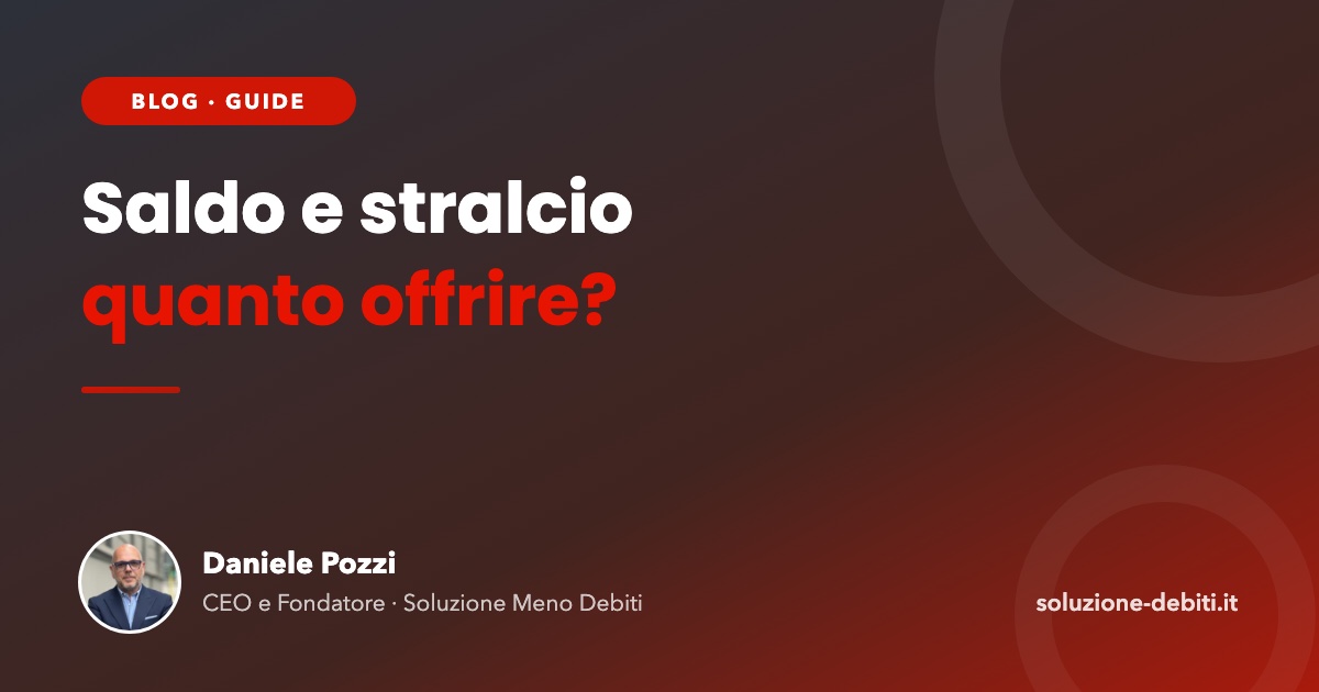 Saldo e stralcio: quanto offrire alla banca o alla finanziaria?
